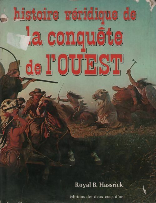 Histoire véridique de la conquête de l'Ouest - Royal B. Hassrick -  Deux coqs d'or GF - Livre