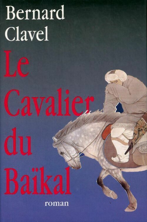 Le cavalier du Baïkal - Bernard Clavel -  France Loisirs GF - Livre