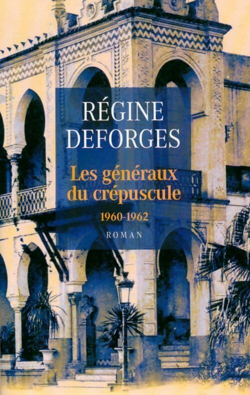 Les généraux du crépuscule (1960-1962) - R&eacute;gine Deforges -  France Loisirs GF - Livre