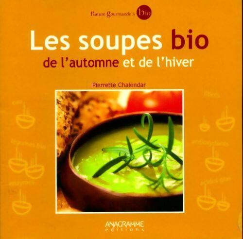 Les soupes bio de l'automne et de l'hiver - Pierrette Chalendar -  Nature gourmande & bio - Livre