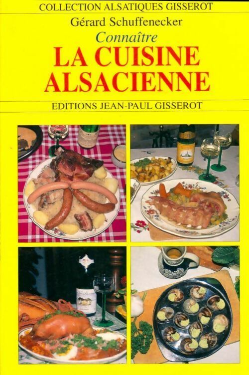Connaitre la cuisine alsacienne - Gérard Schuffenecker -  Alsatiques Gisserot - Livre