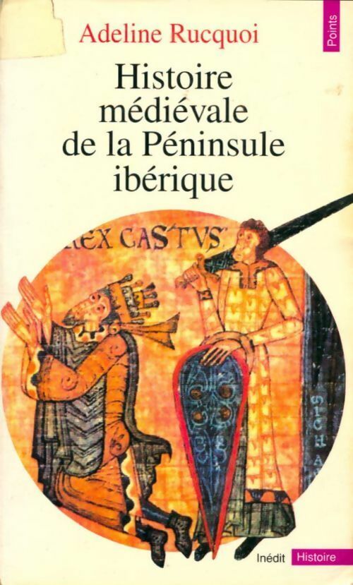 Histoire médiévale de la Péninsule ibérique - Adeline Rucquoi -  Points Histoire - Livre