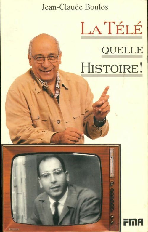 La télé quelle histoire ! - Jean-Claude Boulos -  FMA - Livre