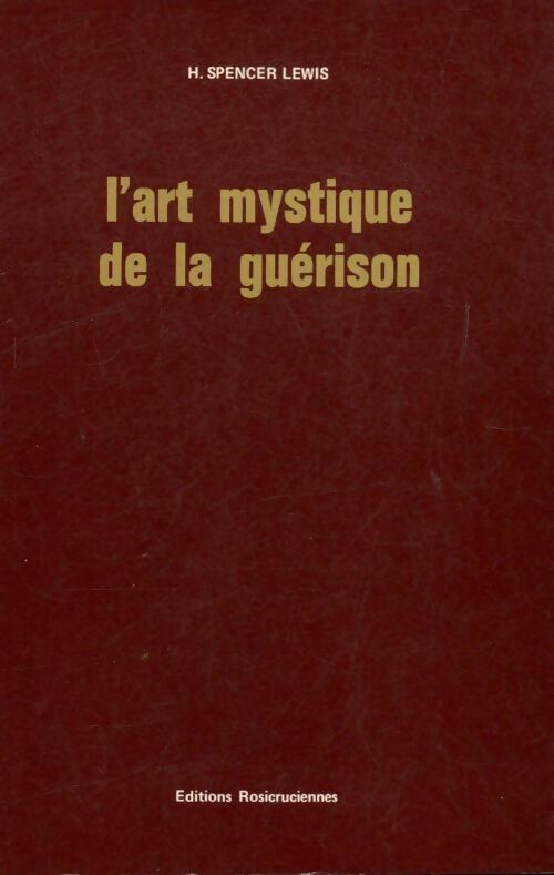 L'art mystique de la guérison - Harvey Spencer Lewis -  Rosicruciennes GF - Livre