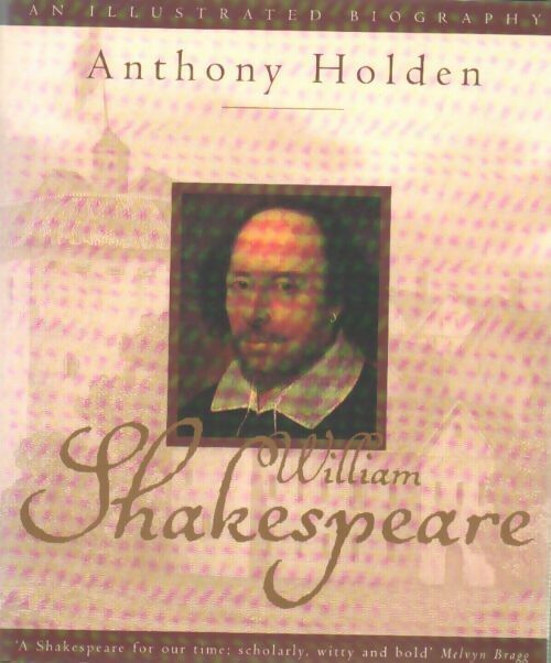 William Shakespeare - Anthony Holden -  A illustrated biographie - Livre