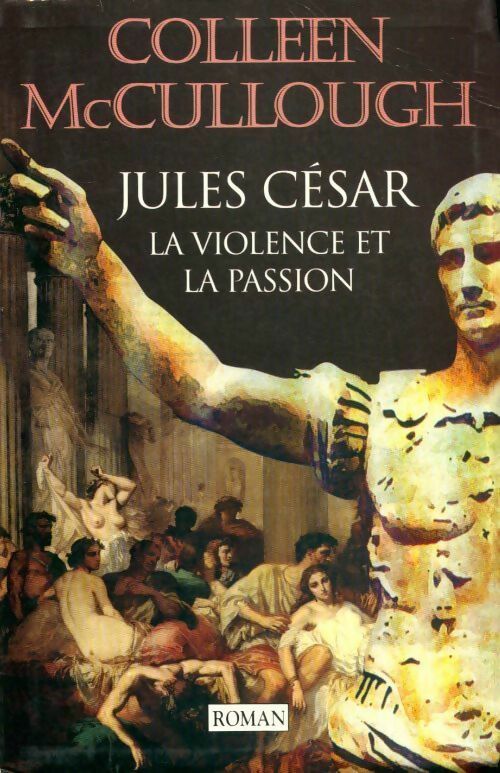 Jules César. La violence et la passion - Colleen McCullough -  Le Grand Livre du Mois GF - Livre