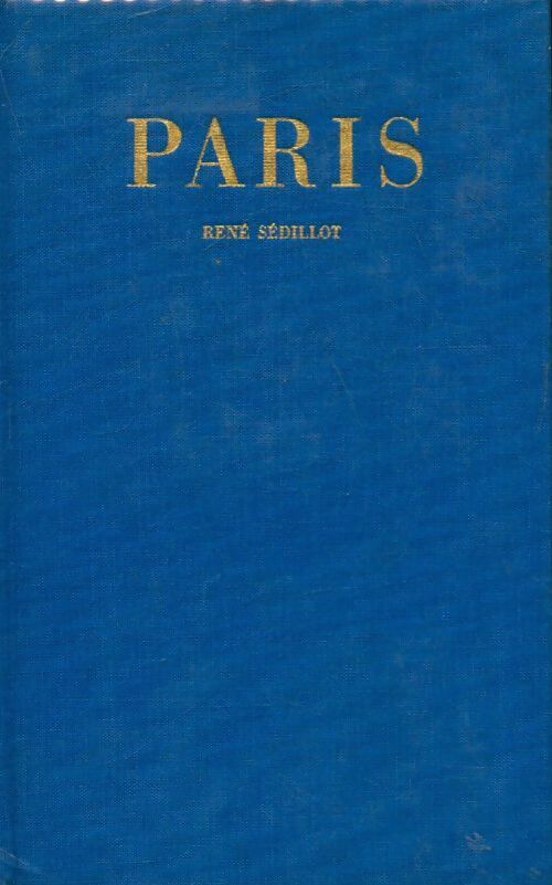Paris - René Sédillot -  Les grandes études historiques - Livre