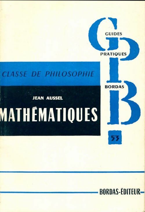 Mathématiques Terminales. Classe de philosophie - Jean Aussel -  Guides Pratiques Bordas - Livre
