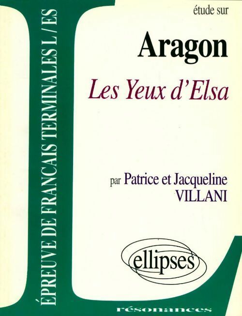 Aragon les yeux d'Elsa - Patrice Villani ; Jacqueline Villani -  Résonances - Livre