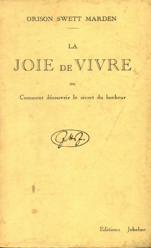 La joie de vivre ou comment découvrir le secret du bonheur - Orison Swett Marden -  Jeheber Poche divers - Livre