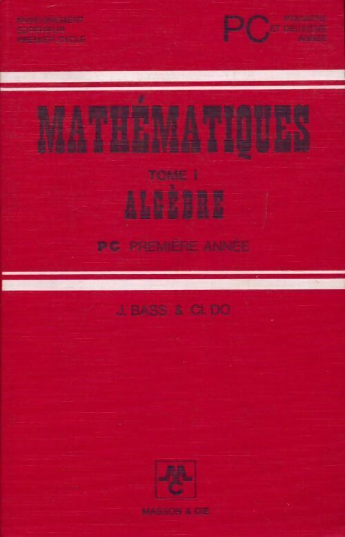 Mathématiques Tome I : Algèbre - J. Bass -  Masson GF - Livre