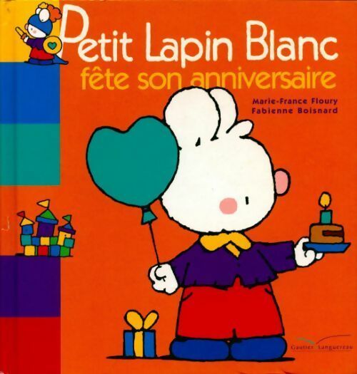 Petit lapin blanc fête son anniversaire - Fabienne Boisnard -  Petit Lapin Blanc - Livre