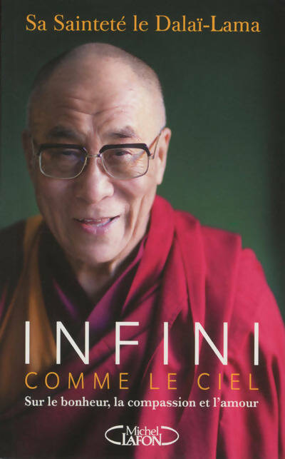 Infini comme le ciel. Sur le bonheur, la compassion et l'amour - Dalaï-Lama -  Michel Lafon GF - Livre