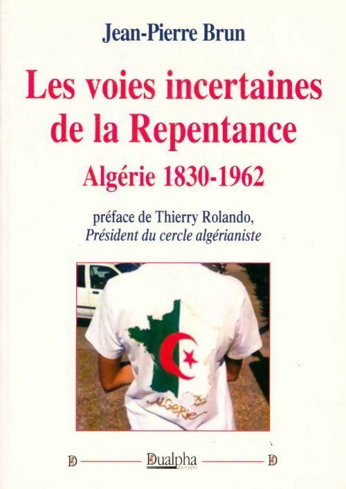 Les voies incertaines de la repentance. Algérie 1830-1962 - Jean-Pierre Brun -  Dualpha GF - Livre