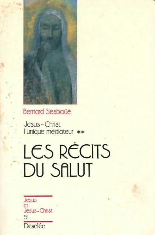 Jésus-Christ l'unique médiateur Tome II : Les récits du salut - Bernard Sesboüé -  Jésus et Jésus-Christ - Livre