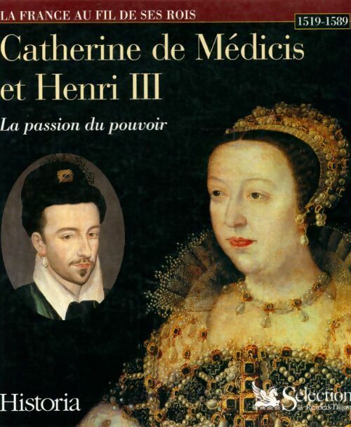Catherine de Médicis et Henri III la passion du pouvoir - Ivan Cloulas -  La France au fil de ses rois - Livre