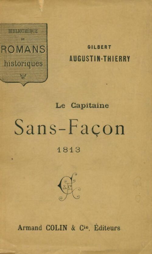 Le capitaine sans façon 1813 - Gilbert Augustin-Thierry -  Bibliothèque des romans historiques - Livre