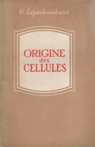 Origine des cellules à partir de la matière vivante - O. LepechinskaÏa -  Editions en langues étrangères - Livre