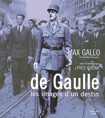 De Gaulle. Les images d'un destin - Max Gallo -  Cherche Midi GF - Livre