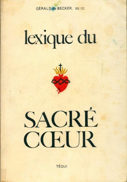 Lexique pour la théologie du sacré coeur - Gérald De Becker -  Téqui GF - Livre