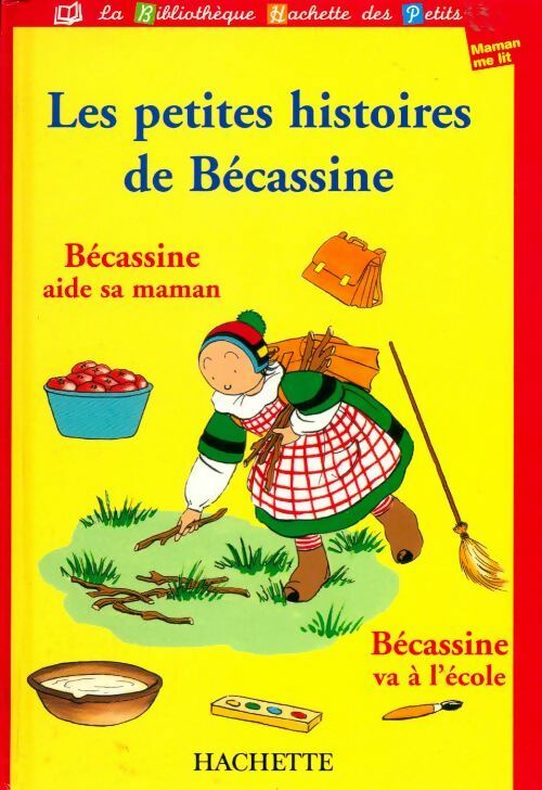 Les petites histoires de Bécassine.Bécassine aide sa maman, Bécassine va à l'école - Inconnu -  La Bibliothèque Hachette des Petits - Livre