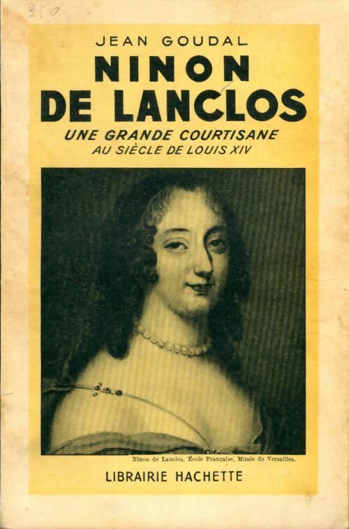 Ninon de Lanclos. Une grande courtisane au siècle de Louis XIV - Jean Goudal -  Hachette GF - Livre