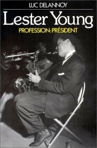 Lester Young. Profession: Président - Luc Delannoy -  Denoel GF - Livre