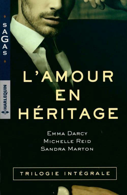 L'amour en héritage : Défi pour un séducteur / Brûlante confrontation / Un désir énivrant - Sandra Marton ; Emma Darcy ; Michelle Reid -  Sagas - Livre
