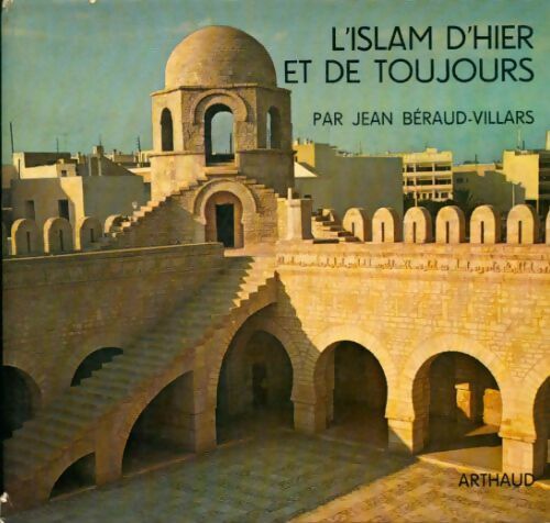 L'islam d'hier et d'aujourd'hui - Jean Béraud-Villars -  Arthaud GF - Livre
