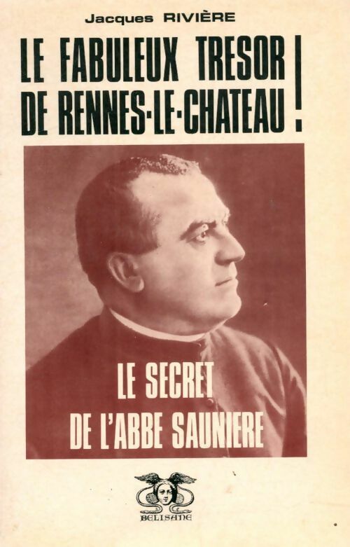 Le fabuleux trésor de Rennes-le-Château ! Le secret de l'abbé Saunière - Jacques Rivière -  Belisane GF - Livre