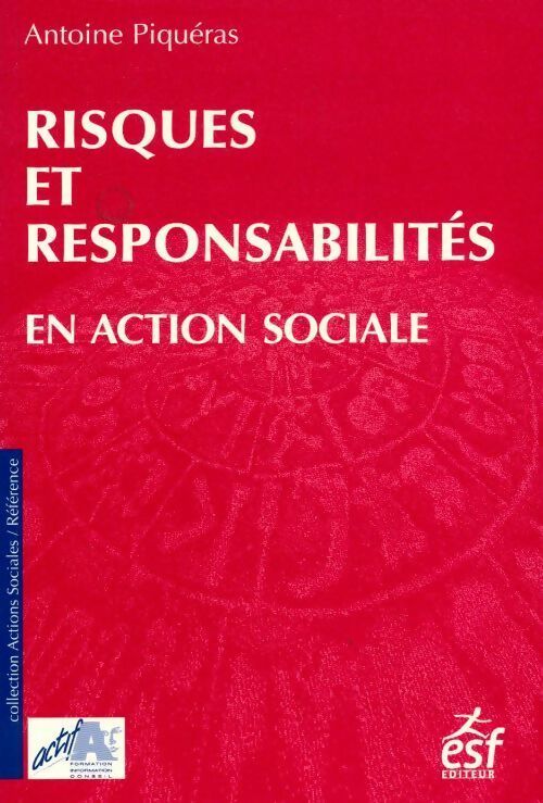 Risques et responsabilité en action sociale - Antoine Piquéras -  Actions sociales - Société - Livre