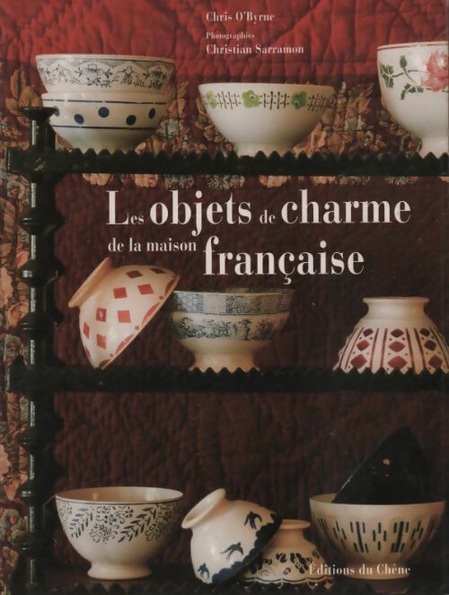 Les objets de charme de la maison française - Chris O'Byrne -  Chêne GF - Livre