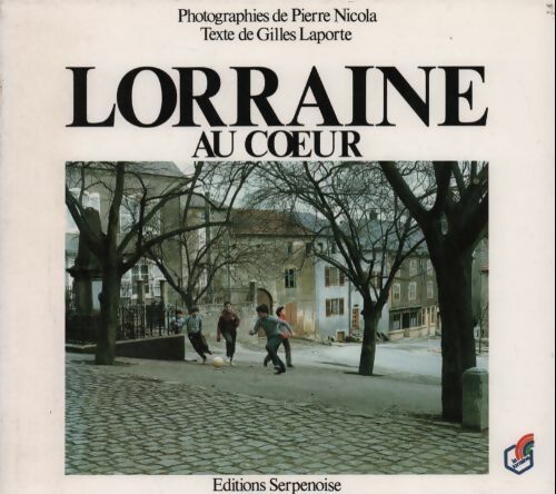 Lorraine au coeur - Gilles Laporte -  Serpenoise GF - Livre