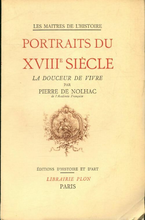 Portraits du XVIIIe siècle. La douceur de vivre - Pierre De Nolhac -  Les maîtres de l'histoire - Livre