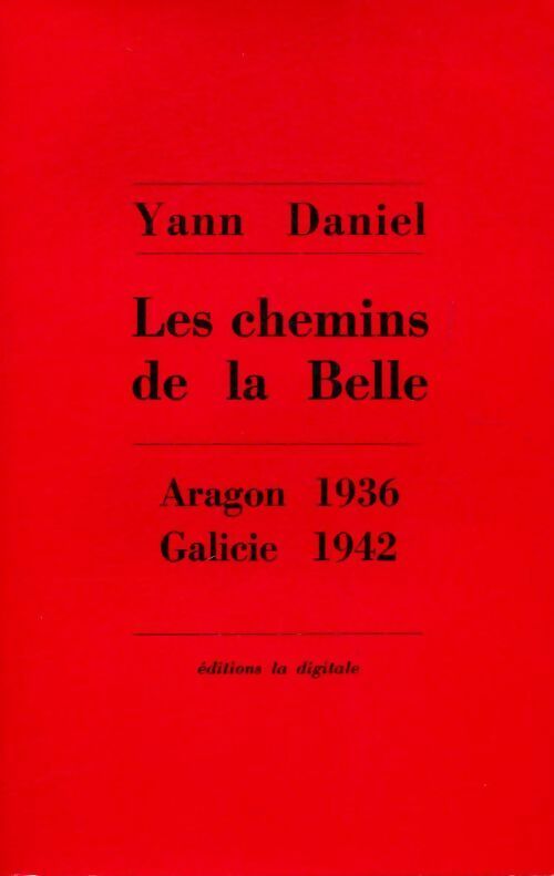 Les chemins de la belle Aragon 1936 Galicie 1942 - Yann Daniel -  Digitale GF - Livre