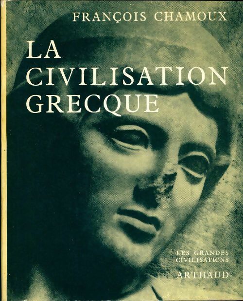 La civilisation grecque à l'époque archaïque et classique - François Chamoux -  Arthaud GF - Livre