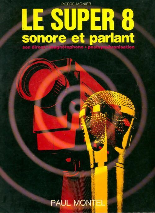 Le Super 8 sonore et parlant - Pierre Monier -  Paul Montel - Livre