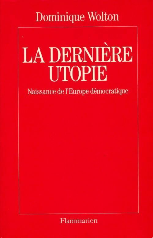 La dernière utopie. Naissance de l'Europe démocratique - Dominique Wolton -  Flammarion GF - Livre
