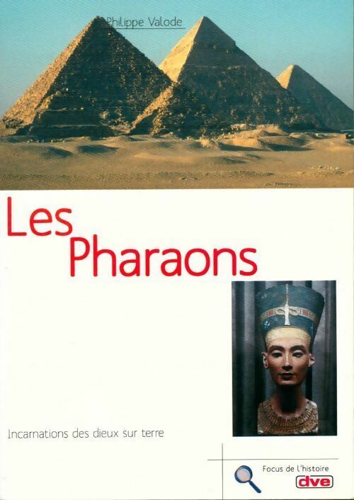 Les pharaons. Incarnation des dieux sur terre - Philippe Valode -  Focus de l'histoire - Livre