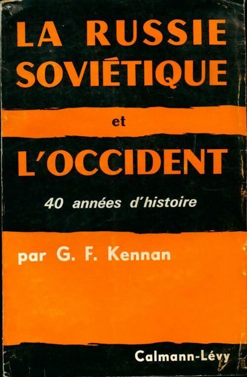 La Russie soviétique et l'Occident. 40 années d'histoire - George. F. Kennan -  Calmann-Lévy GF - Livre