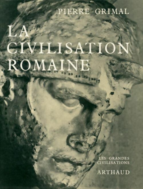 La civilisation romaine - Pierre Grimal -  Les grandes civilisations - Livre