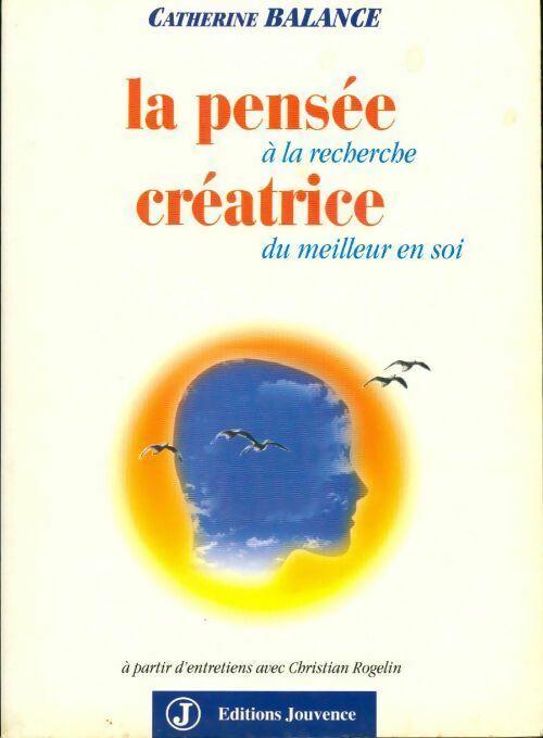 La pensée créatrice. A la recherche du meilleur en soi - Catherine Balance -  Jouvence GF - Livre