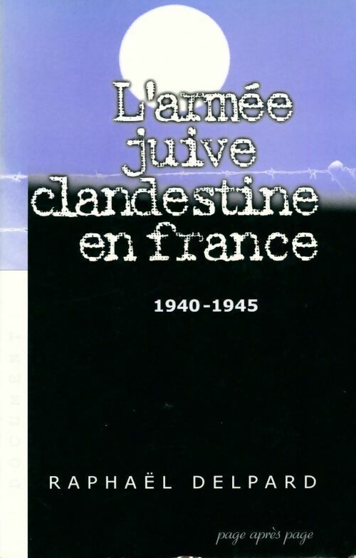 Armée juive clandestine France 1940-1945 - Raphaël Delpard -  Page après page GF - Livre