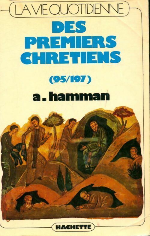 La vie quotidienne des premiers chrétiens - Père A. Hamman -  La vie quotidienne - Livre
