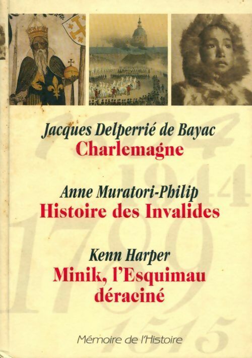 Charlemagne / Histoire des Invalides / Minik l'esquimau déraciné - Collectif -  Mémoire de l'histoire - Livre