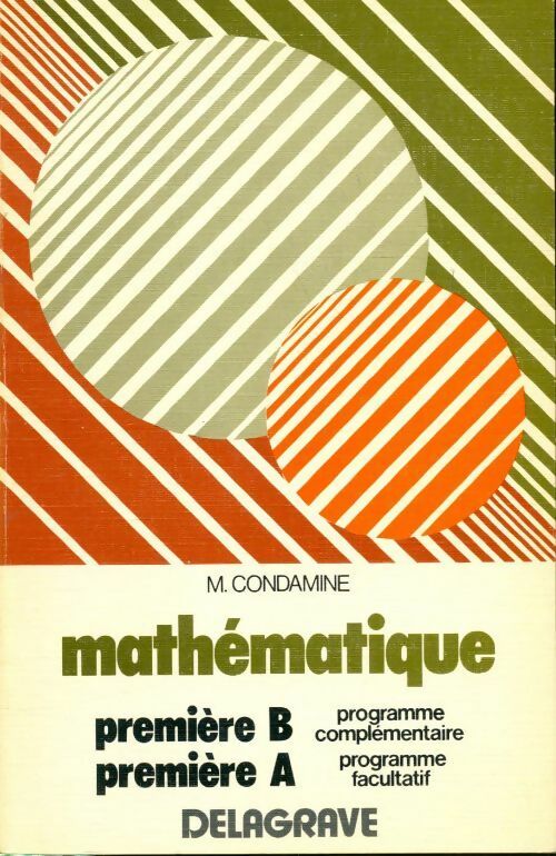 Mathématique première B et A - M. Condamine -  Delagrave GF - Livre