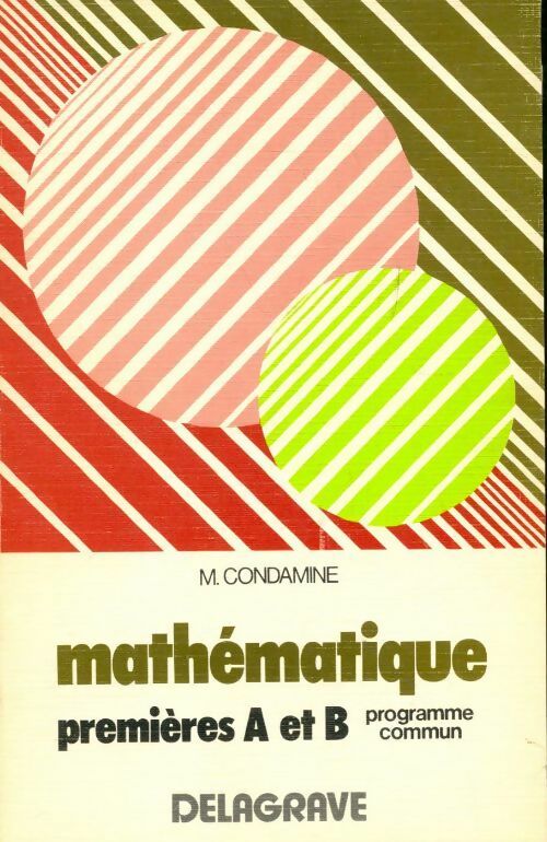 Mathématique 1ère A et B programme commun - M. Condamine -  Delagrave GF - Livre