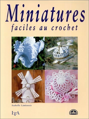 Miniatures faciles au crochet - Isabelle Lantenois -  Le temps apprivoisé GF - Livre