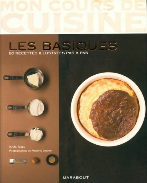 Les basiques. 80 recettes illustrées pas à pas - Frédéric Lucano -  Mon cours de cuisine - Livre