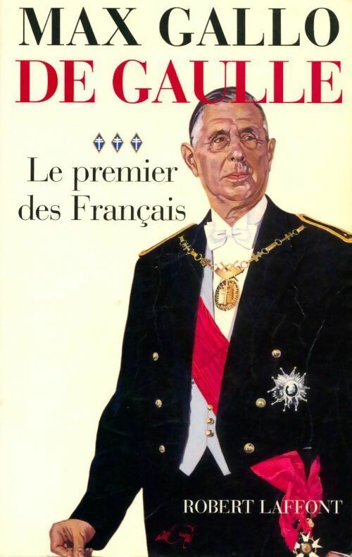 De Gaulle Tome III : Le premier des Français - Max Gallo -  Laffont GF - Livre